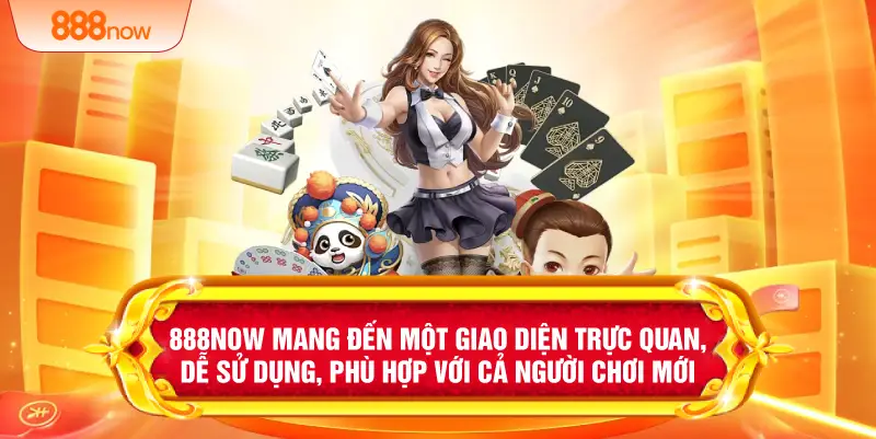 888NOW mang đến một giao diện trực quan, dễ sử dụng, phù hợp với cả người chơi mới