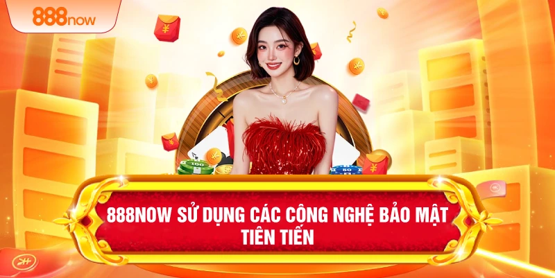 888NOW sử dụng các công nghệ bảo mật tiên tiến